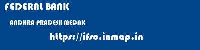 FEDERAL BANK  ANDHRA PRADESH MEDAK    ifsc code